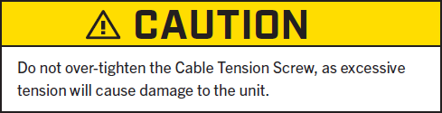 Caution- Do not over-tighten the Cable Tension Screw, as excessive.png